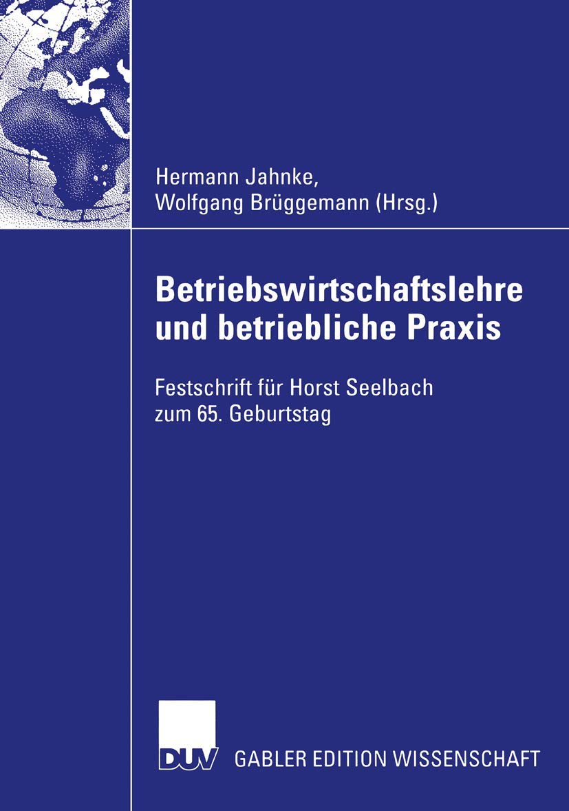 Betriebswirtschaftslehre und betriebliche Praxis: Festschrift für Horst Seelbach zum 65. Geburtstag Law