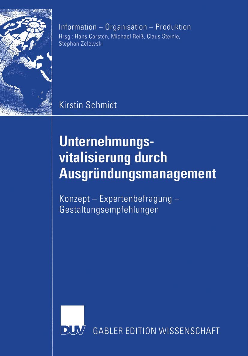Unternehmungsvitalisierung durch Ausgründungsmanagement: Konzept - Expertenbefragung - Gestaltungsempfehlungen (Information - Organisation - Produktion) Law