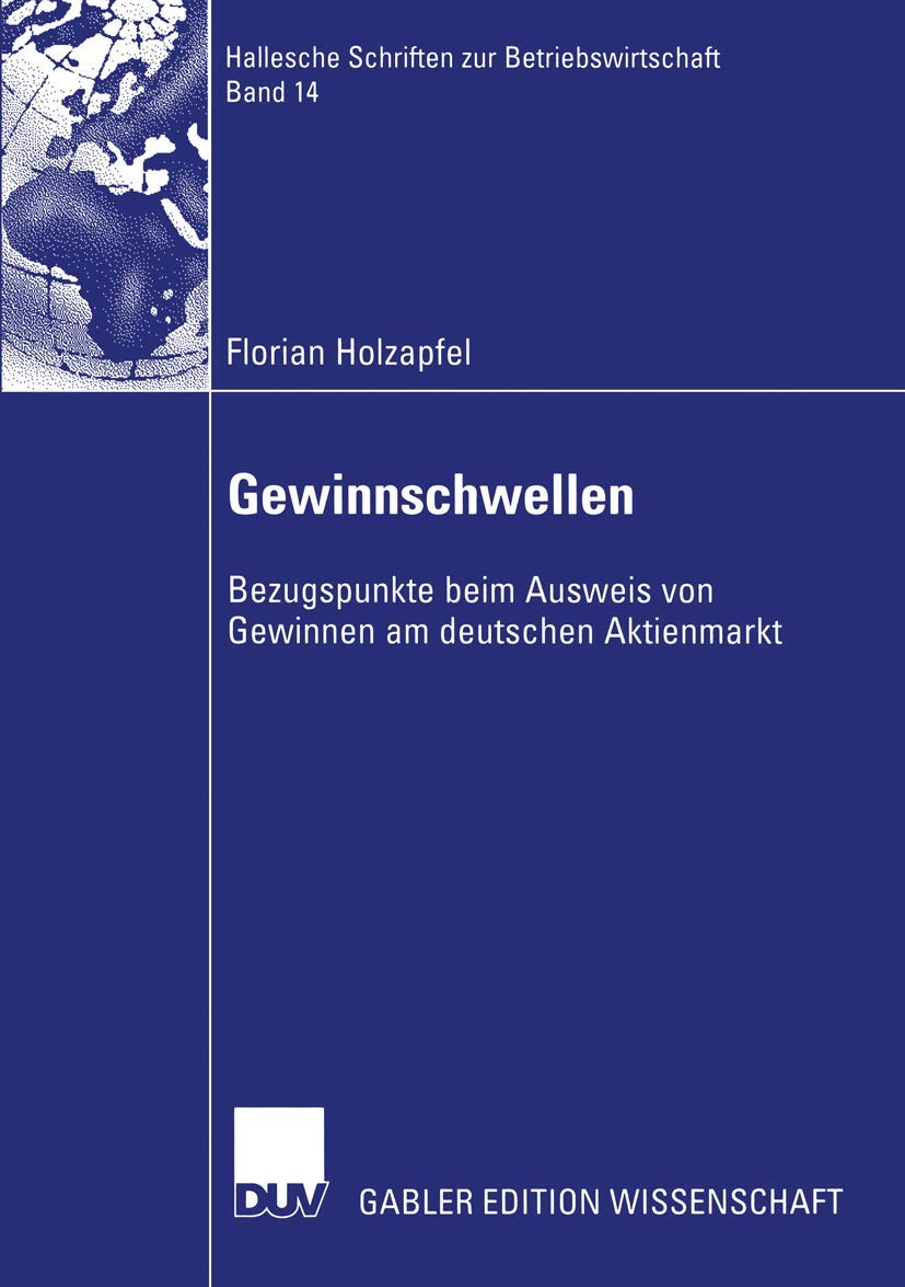 Gewinnschwellen: Bezugspunkte beim Ausweis von Gewinnen am Deutschen Aktienmarkt (Hallesche Schriften zur Betriebswirtschaft) (German Edition) (Hallesche Schriften zur Betriebswirtschaft, 14, Band 14) Law