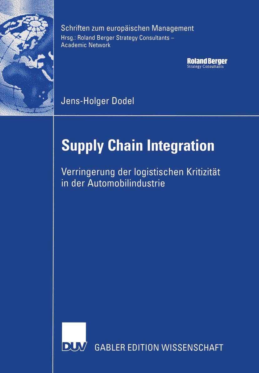 Supply Chain Integration. Verringerung der logistischen Kritizität in der Automobilindustrie (Schriften zum europäischen Management) Law
