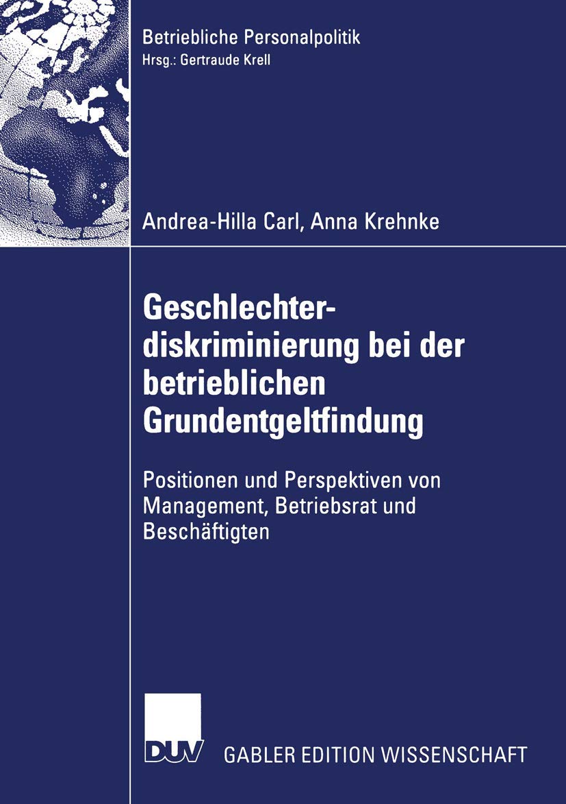 Geschlechterdiskriminierung bei der betrieblichen Grundentgeltfindung: Positionen und Perspektiven von Management, Betriebsrat und Beschäftigten (Betriebliche Personalpolitik) Law