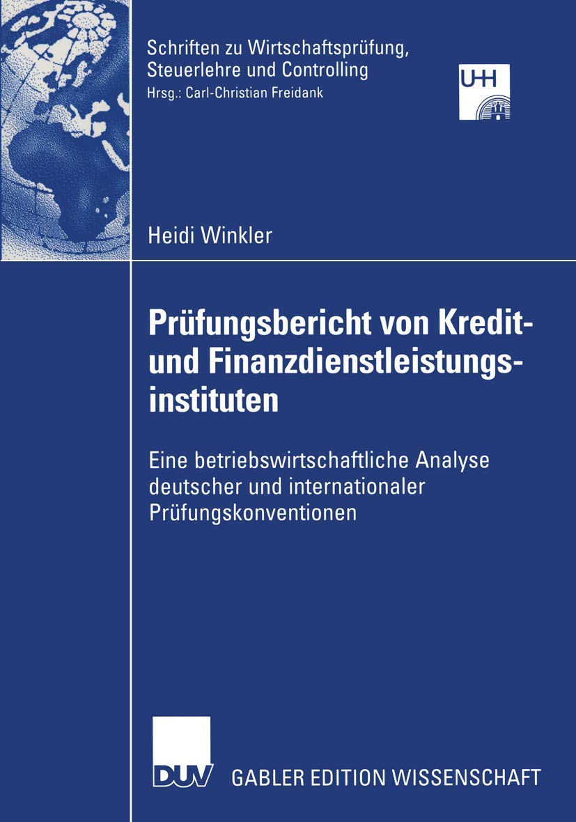 Prüfungsbericht von Kredit- und Finanzdienstleistungsinstituten: Eine betriebswirtschaftliche Analyse deutscher und internationaler ... Steuerlehre und Controlling) Law