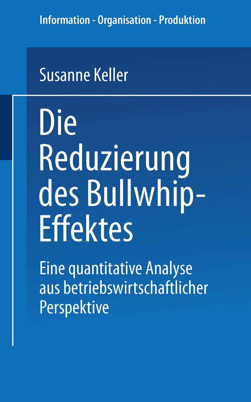 Die Reduzierung des Bullwhip-Effektes: Eine quantitative Analyse aus betriebswirtschaftlicher Perspektive (Information - Organisation - Produktion) (German Edition) Law