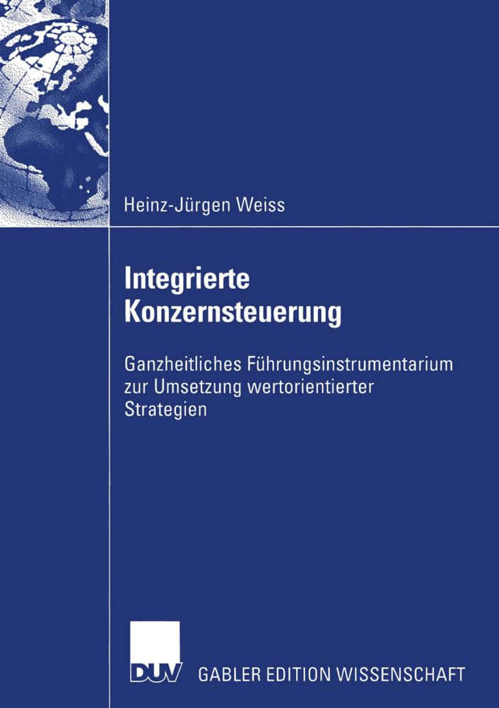 Integrierte Konzernsteuerung: Ganzheitliches Führungsinstrumentarium zur Umsetzung Wertorientierter Strategien Law