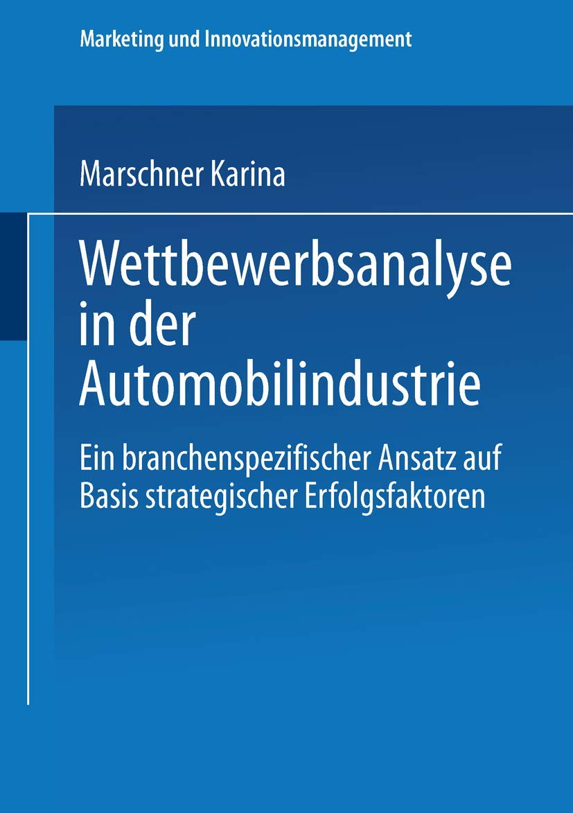 Wettbewerbsanalyse in der Automobilindustrie: Eine Branchenspezifischer Ansatz Auf Basis Strategischer Erfolgsfaktoren (Marketing Und Innovationsmanagement) (German Edition) Law