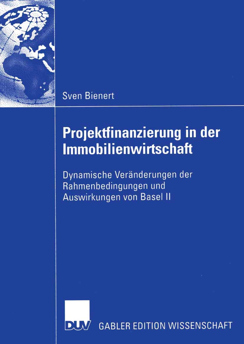 Projektfinanzierung in der Immobilienwirtschaft: Dynamische Veränderungen der Rahmenbedingungen und Auswirkungen von Basel II Law