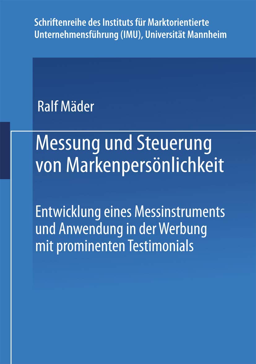 Messung und Steuerung von Markenpersönlichkeit: Entwicklung eines Messinstruments und Anwendung in der Werbung mit prominenten Testimonials ... (IMU), Universität Mannheim) Law