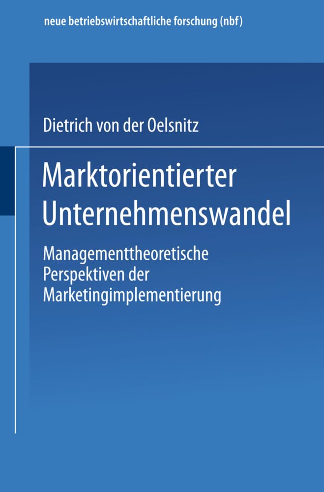 Marktorientierter Unternehmenswandel: Managementtheoretische Perspektiven der Marketingimplementierung (neue betriebswirtschaftliche forschung (nbf), 258, Band 258) Law