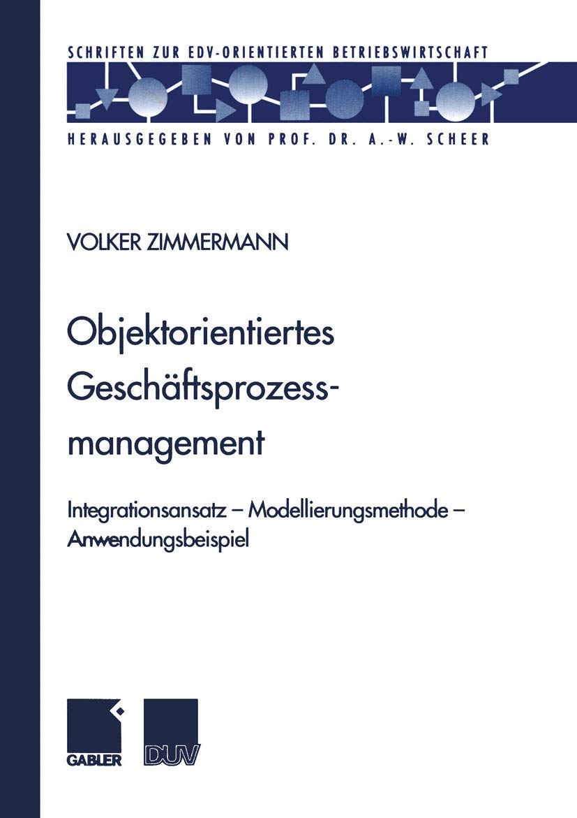 Objektorientiertes Geschäftsprozessmanagement: Integrationsansatz - Modellierungsmethode - Anwendungsbeispiel (Schriften Zur Edv-Orientierten Betriebswirtschaft) (German Edition) Law