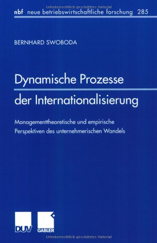 Dynamische Prozesse der Internationalisierung. Managementtheoretische und empirische Perspektiven des unternehmerischen Wandels (neue betriebswirtschaftliche forschung (nbf)) Law