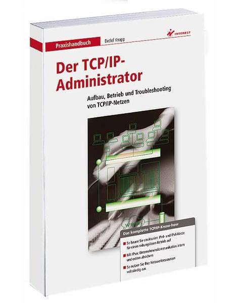 Der TCP/IP-Administrator: Mit fundiertem TCP/IP-Know-how Netzwerke sicher planen, betreiben und absichern Computer Science
