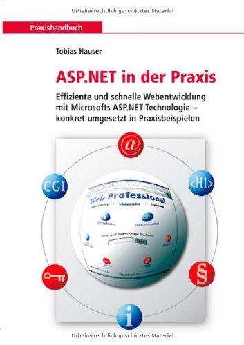 ASP.NET in der Praxis: Effiziente und schnelle Webentwicklung mit Microsofts ASP.NET-Technologie konkret umgesetzt in Praxisbeispielen Computer Science