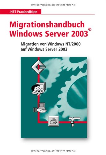 Migrationshandbuch Microsoft Windows Server 2003: Migration von Windows NT/2000 auf Windows Server 2003 Learning & Reference Books