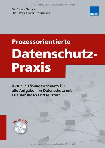 Prozessorientierte Datenschutz-Praxis: Aktuelle Lösungsschemata für alle Aufgaben im Datenschutz mit Erläuterungen und Mustern Law