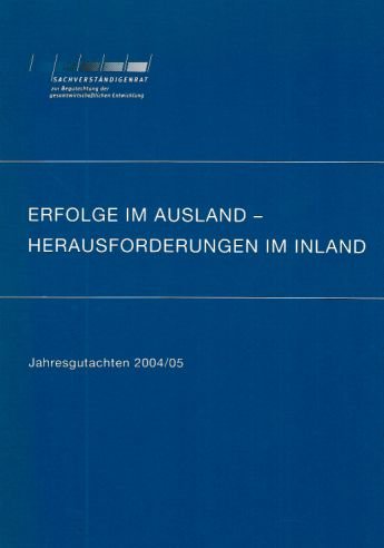 Jahresgutachten des Sachverständigenrates für die gesamtwirtschaftliche Entwicklung / Erfolge im Ausland - Herausforderungen im Inland: Jahresgutachten 2004/2005 Business, Finance & Career