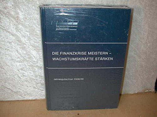 Jahresgutachten 2008/2009 des Sachverständigenrats zur Begutachtung der gesamtwirtschaftlichen Entwicklung: Die Finanzkrise meistern - Wachstumkräfte stärken Business, Finance & Career