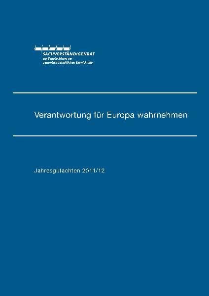 Jahresgutachten des Sachverständigenrats 2011/12: Verantwortung für Europa wahrnehmen Business, Finance & Career