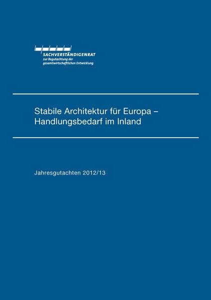 Jahresgutachten des Sachverständigenrats 2012/13: Stabile Architektur für Europa - Handlungsbedarf im Inland Business, Finance & Career