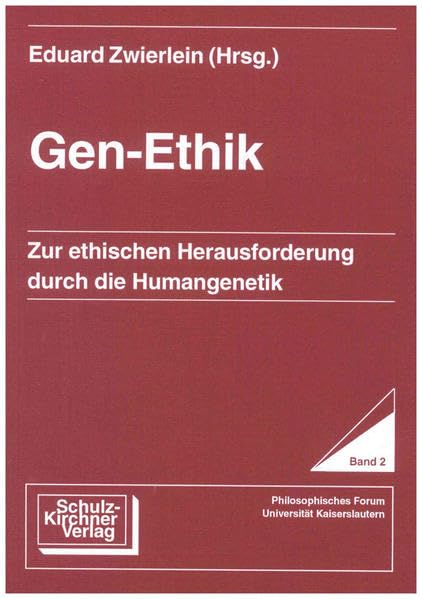 Gen-Ethik: Zur ethischen Herausforderung durch die Humangenetik (Philosophisches Forum Universität Kaiserslautern) Philosophy