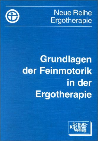 Grundlagen der Feinmotorik in der Ergotherapie (Neue Reihe Ergotherapie: Reihe 10 Fachbereich Neurologie) Medicine