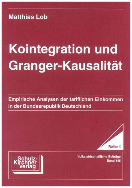 Kointegration und Granger-Kausalität: Empirische Analysen der tariflichen Einkommen in der Bundesrepublik Deutschland (Wissenschaftliche Schriften: Reihe 4: Volkswirtschaftliche Beiträge) Law