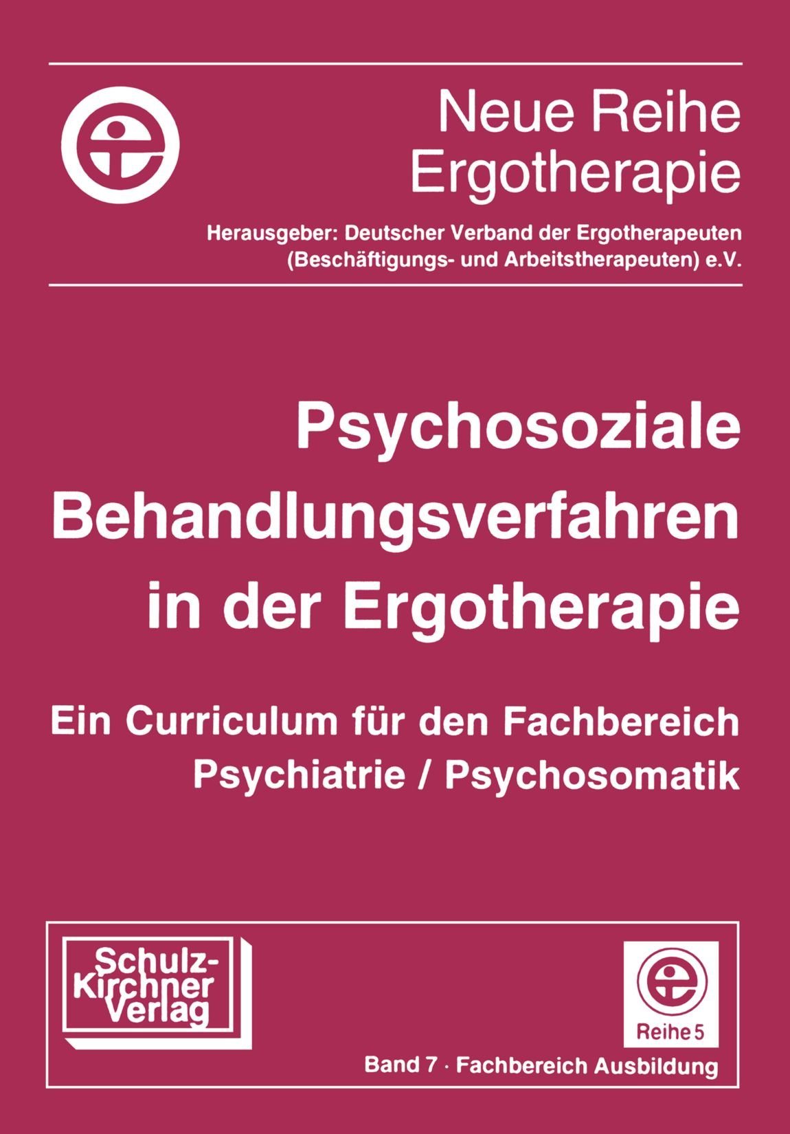 Psychosoziale Behandlungsverfahren in der Ergotherapie: Ein Curriculum f. d. Fachbereich Psychiatrie/Psychomatik: Ein Curriculum für den Fachbereich ... Ergotherapie: Reihe 5 Fachbereich Ausbildung) Medicine