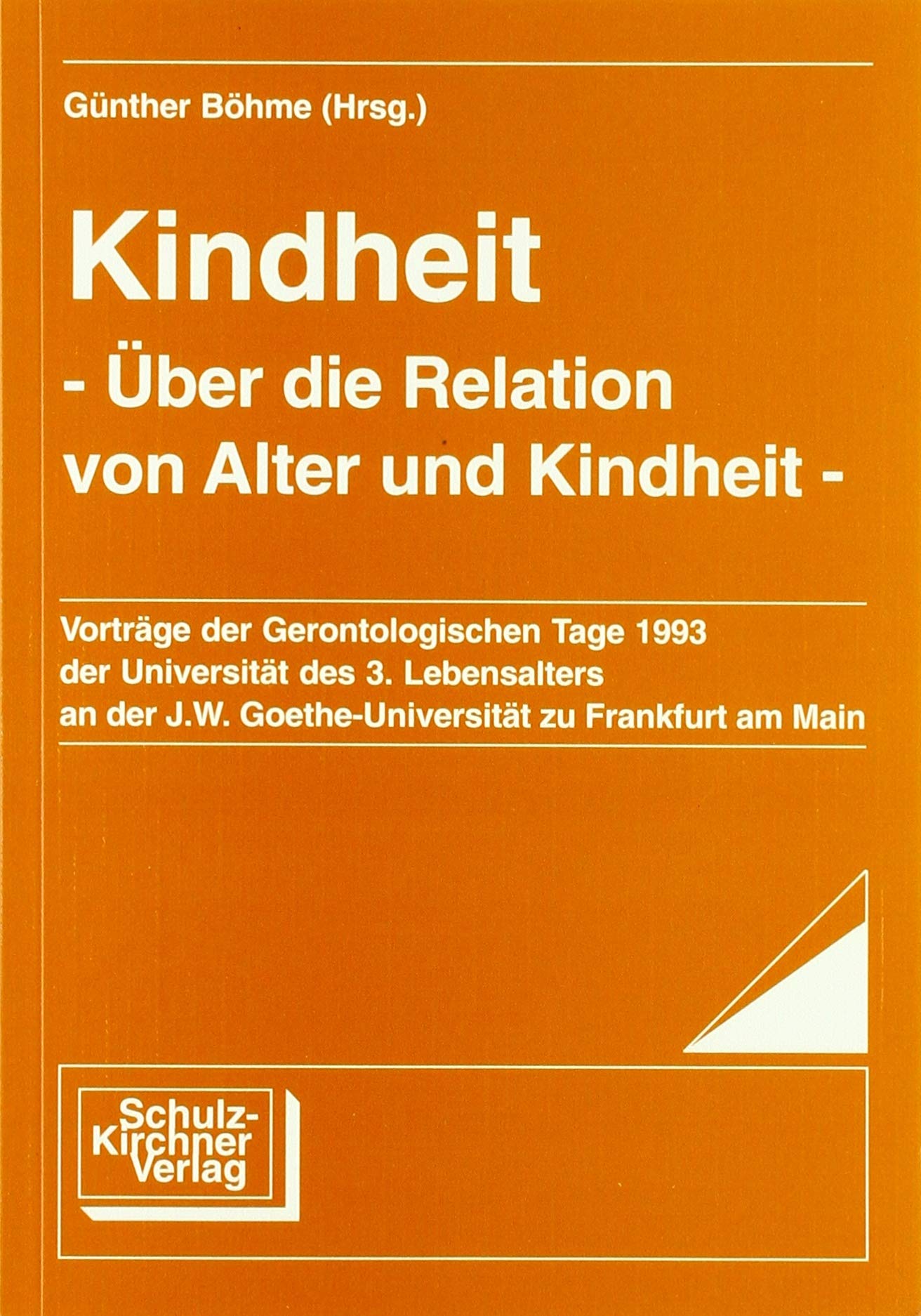 Kindheit - Über die Relation von Alter und Kindheit: Vorträge der Gerontologischen Tage 1993 der Universität des 3. Lebensalters an der J. W. Goethe Universität Ffm Medicine