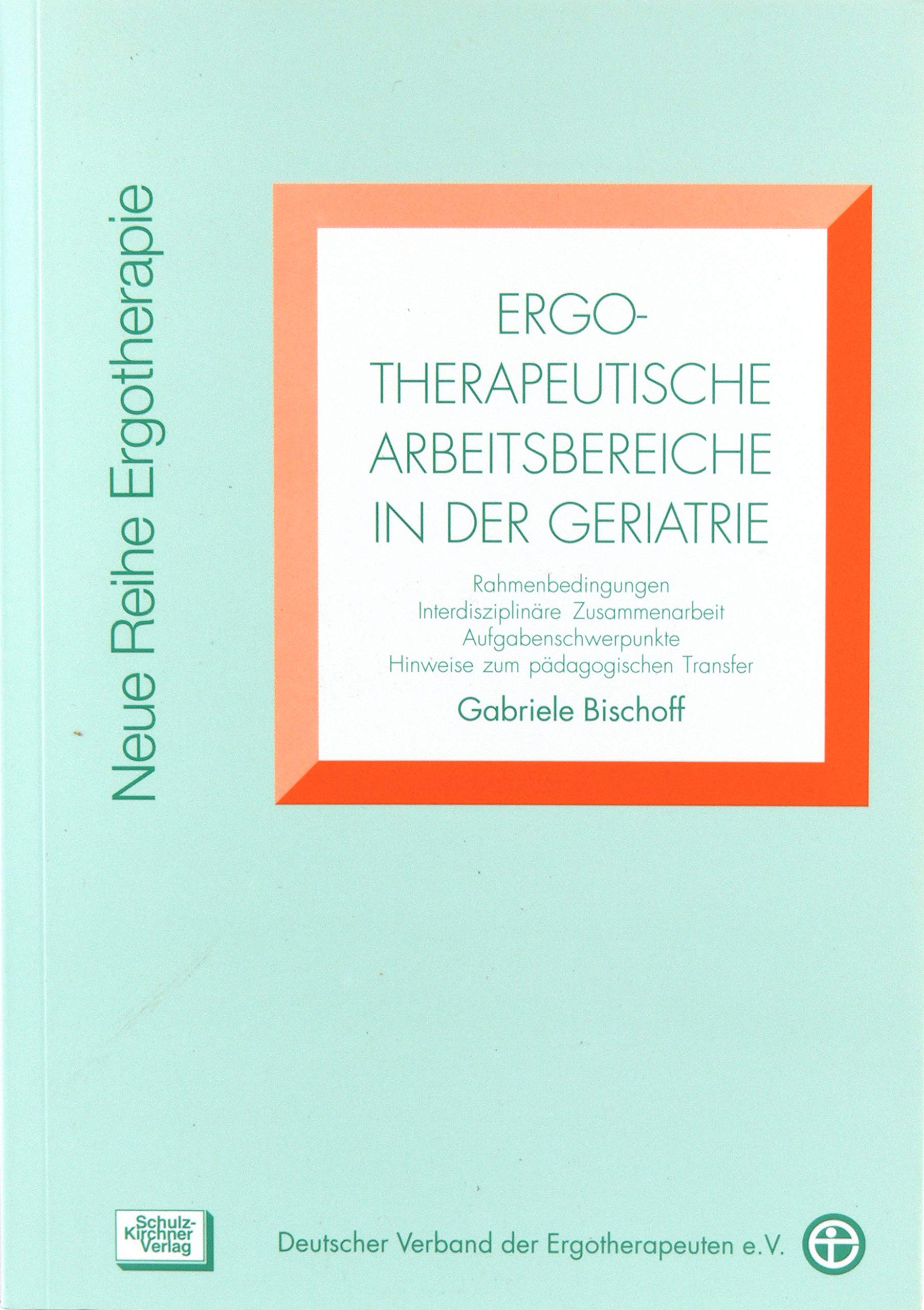 Ergotherapeutische Arbeitsbereiche in der Geratrie: Rahmenbedingung, Interdisziplinäre Zusammenarbeit, Aufgabenschwerpunkte, Hinweise zum ... Ergotherapie: Reihe 3 Fachbereich Geriatrie) Medicine