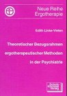Theoretischer Bezugsrahmen ergotherapeutischer Methoden in der Ergotherapie (Neue Reihe Ergotherapie: Reihe 1 Fachbereich Psychiatrie) Medicine