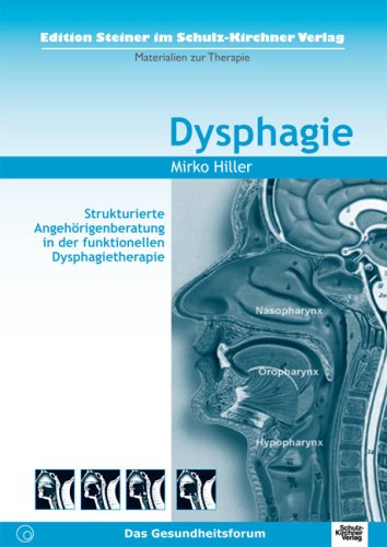 Dysphagie: Strukturierte Angehörigenberatung in der funktionellen Dysphagietherapie (Edition Steiner im Schulz-Kirchner-Verlag - Materialien zur Therapie) Medicine