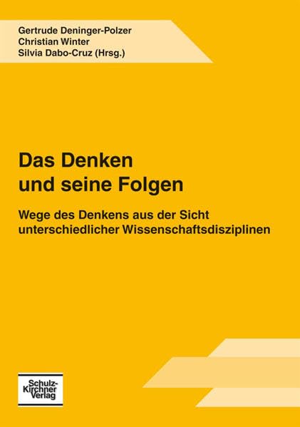 Das Denken und seine Folgen: Wege des Denkens aus der Sicht unterschiedlicher Wissenschaftsdisziplinen Books