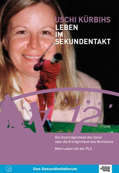 Leben im Sekundentakt: Die Unerträglichkeit des Seins oder die Erträglichkeit des Nichtsseins - Mein Leben mit der PLS Medicine