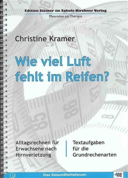 Wie viel Luft fehlt im Reifen?: Alltagsrechnen für Erwachsene nach Hirnverletzung. Textaufgaben für die Grundrechenarten (Edition Steiner im Schulz-Kirchner-Verlag - Materialien zur Therapie) Medicine