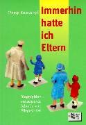 Immerhin hatte ich Eltern: Biografien erwachsener Adotiv- und Pflegekinder: Biografien erwachsener Adoptiv- und Pflegekinder Politics & History