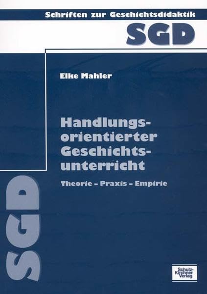 Handlungsorientierter Geschichtsunterricht: Theorie-Praxis-Empirie (Schriften zur Geschichtsdidaktik) Children's books