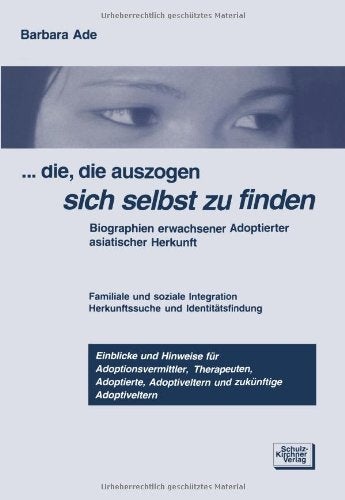 ...die, die auszogen sich selbst zu finden: Biographien erwachsener Adoptierter asiatischer Herkunft Social Sciences