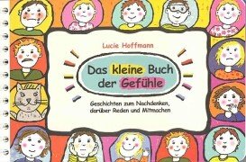 Das kleine Buch der Gefühle: Geschichten zum Nachdenken, darüber Reden und Mitmachen Books