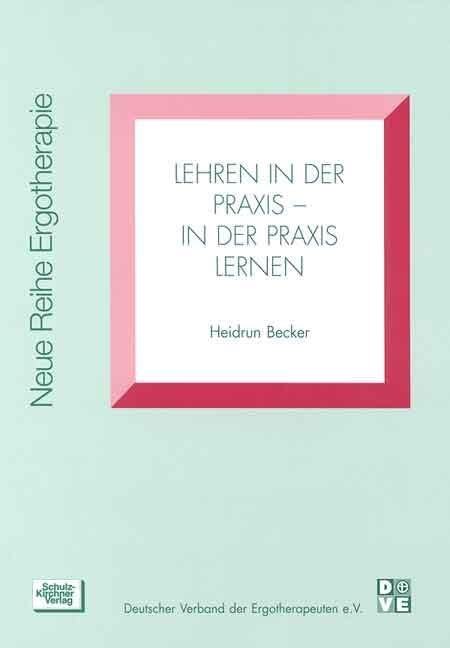 Lehren in der Praxis - in der Praxis lernen (Neue Reihe Ergotherapie: Reihe 5 Fachbereich Ausbildung) Medicine