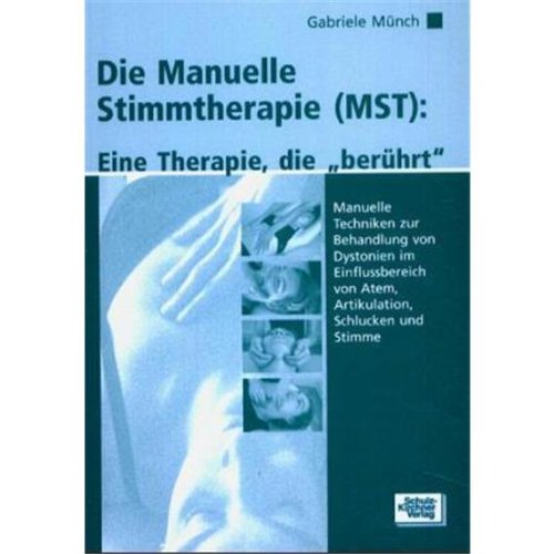 Die Manuelle Stimmtherapie (MST): Eine Therapie, die berührt. Manuelle Techniken zur Behandlung von Dystonien im Einflussbereich von Atem, Artikulation, Schlucken und Stimme Medicine