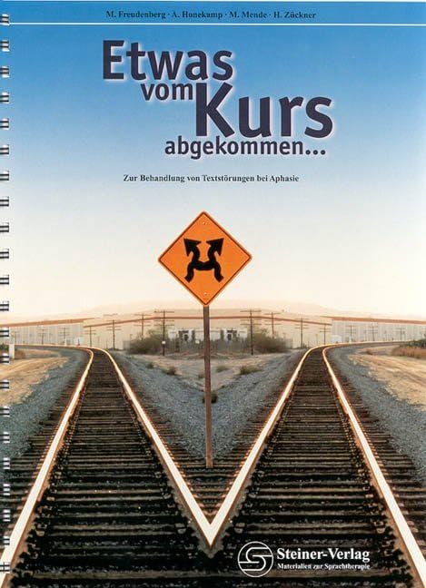 Etwas vom Kurs abgekommen: Zur Behandlung von Textstörungen bei Aphasie (Edition Steiner im Schulz-Kirchner-Verlag - Materialien zur Therapie) Medicine