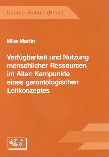 Verfügbarkeit und Nutzung menschlicher Ressourcen im Alter: Kernpunkte eines gerontologischen Leitkonzeptes: Hrsg. u. m. e. Vorw. vers. v. Günther Böhme Law
