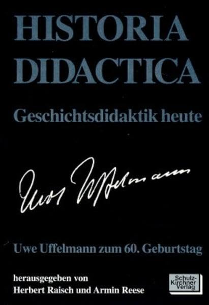 Historia Didactica - Geschichtsdidaktik heute: Uwe Uffelmann zum 60. Geburtstag Politics & History