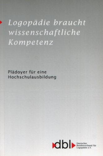 Logopädie braucht wissenschaftliche Kompetenz: Pädoyer für eine Hochschulausbildung - Denkschrift Medicine
