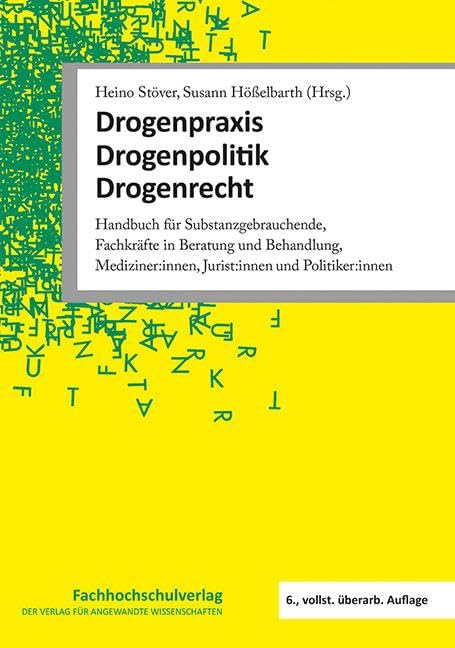 Drogenpraxis · Drogenpolitik · Drogenrecht: Handbuch für Substanzgebrauchende, Fachkräfte in Beratung und Behandlung, Mediziner:innen, Jurist:innen und Politiker:innen Social Sciences