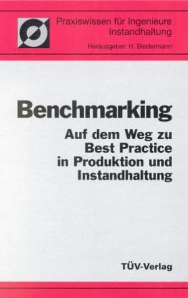 Benchmarking. Auf dem Weg zu Best Practice in Produktion und Instandhaltung Business, Finance & Career