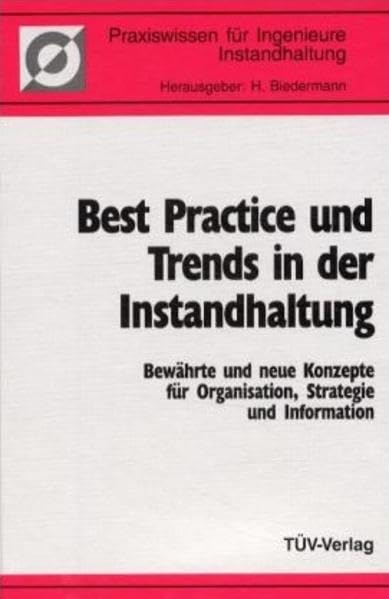 Best Practice und Trends in der Instandhaltung: Bewährte und neue Konzepte für Organisation, Strategie und Information, 14. Instandhaltungs-Forum (Praxiswissen für Ingenieure - Instandhaltung) Business & Technology
