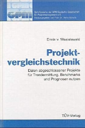 Projektvergleichstechnik: Daten abgeschlossener Projekte für Trendermittlung, Benchmarks und Prognosen nutzen (Schriftenreihe der Gesellschaft für Projektmanagement) Law
