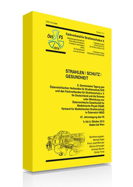Strahlen I Schutz I Gesundheit: 8. Gemeinsame Tagung des ÖVS und des FS 47. Jahrestagung des Fachverbandes für Strahlenschutz e. V. (Fortschritte im Strahlenschutz) Business, Finance & Career