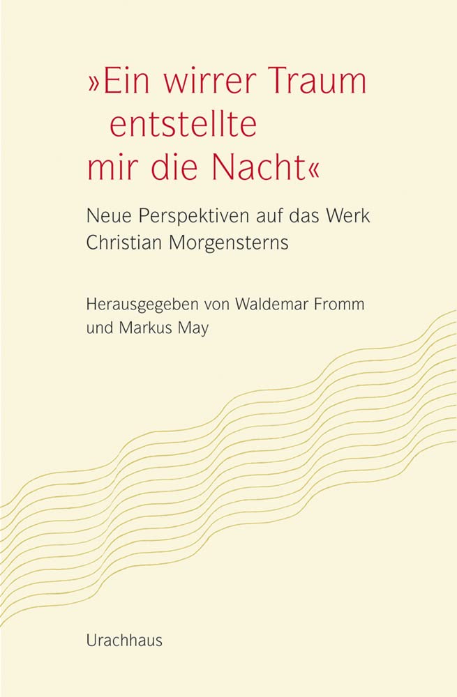 »Ein wirrer Traum entstellte mir die Nacht«: Neue Perspektiven auf das Werk Christian Morgensterns Poetry