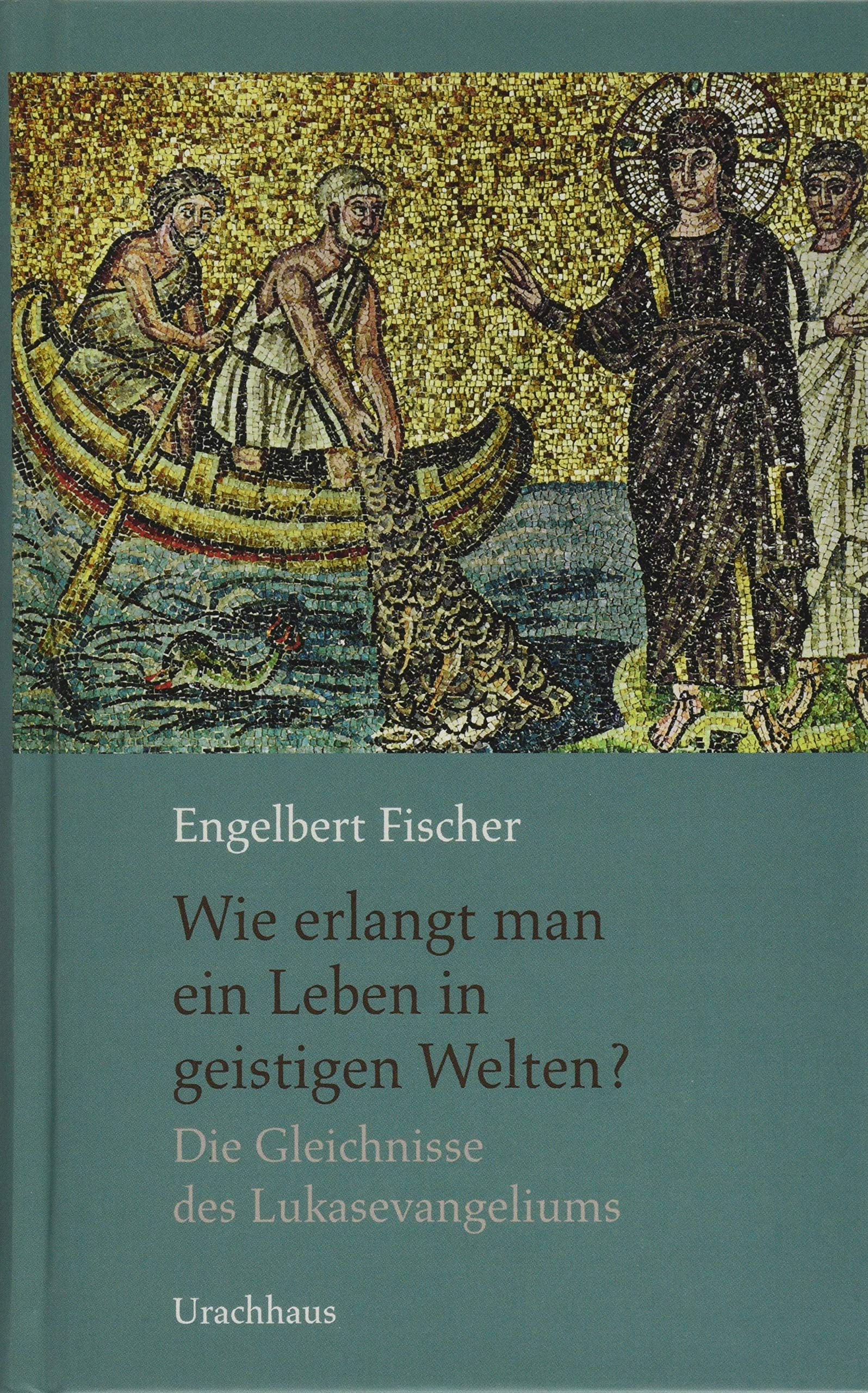 Wie erlangt man ein Leben in geistigen Welten?: Die Gleichnisse des Lukasevangelium Philosophy